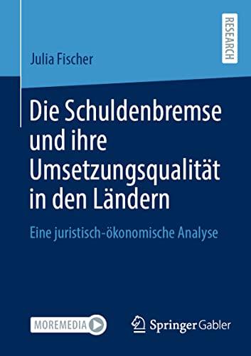 Die Schuldenbremse und ihre Umsetzungsqualität in den Ländern: Eine juristisch-ökonomische Analyse