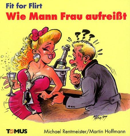 Fit for Flirt. Wie Mann Frau aufreißt