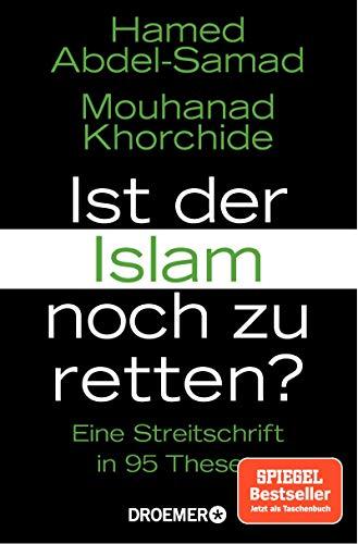 Ist der Islam noch zu retten?: Eine Streitschrift in 95 Thesen