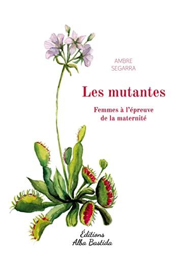 Les mutantes : Femmes à l'épreuve de la maternité