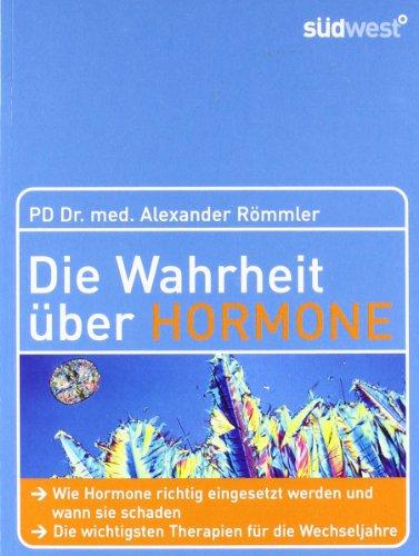 Die Wahrheit über Hormone: Wie Hormone richtig eingesetzt werden und wann sie schaden - Die wichtigsten Therapien für die Wechseljahre: Wie Hormone ... wichtigsten Therapien für die Wechseljahre