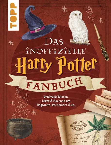 Das inoffizielle Harry Potter Fan-Buch: Unnützes Wissen, Facts & Fun rund um den berühmten Zauberlehrling