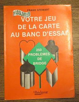 VOTRE JEU DE LA CARTE AU BANC D ESSAI- 250 PROBLEMES DE BRIDGE