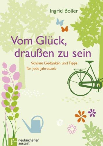 Vom Glück, draußen zu sein: Schöne Gedanken und Tipps für jede Jahreszeit