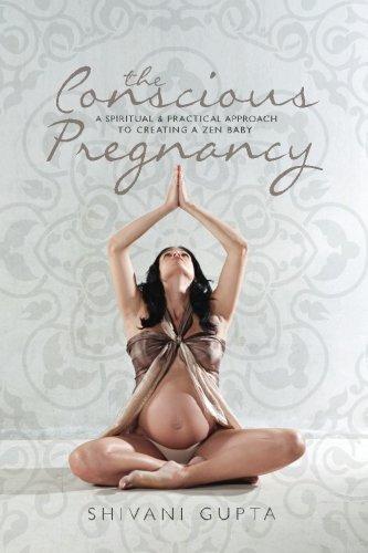 The Conscious Pregnancy: A Spiritual and Practical Approach to Creating a Zen Baby