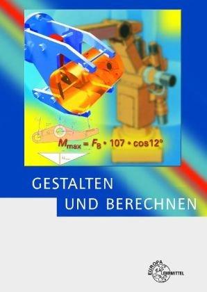 Gestalten u. Berechnen. Lehrbuch für Konstrukteure im Maschinenbau. (Lernmaterialien)