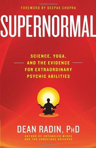 Supernormal: Science, Yoga, and the Evidence for Extraordinary Psychic Abilities