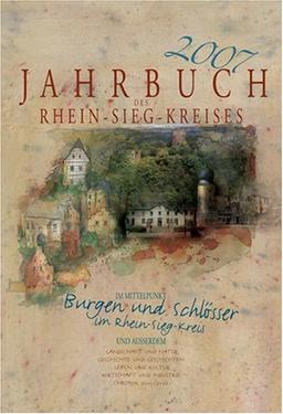 Jahrbuch des Rhein-Sieg-Kreises 2007: Burgen und Schlösser im Rhein-Sieg-Kreis