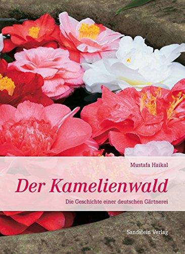 Der Kamelienwald: Die Geschichte einer deutschen Gärtnerei