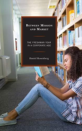 Between Mission and Market: The Freshman Year in a Corporate Age