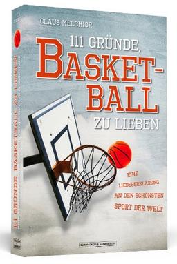 111 Gründe, Basketball zu lieben - Eine Liebeserklärung an den schönsten Sport der Welt