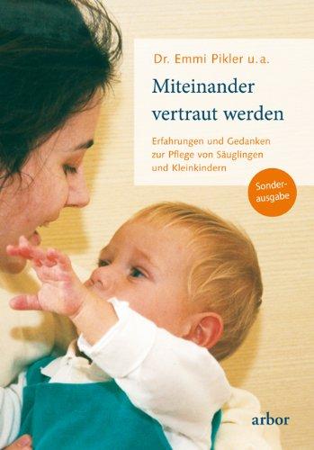 Miteinander vertraut werden: Erfahrungen und Gedanken zur Pflege von Säuglingen und Kleinkindern -Sonderausgabe-