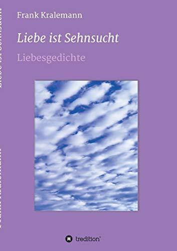 Liebe ist Sehnsucht: Liebesgedichte