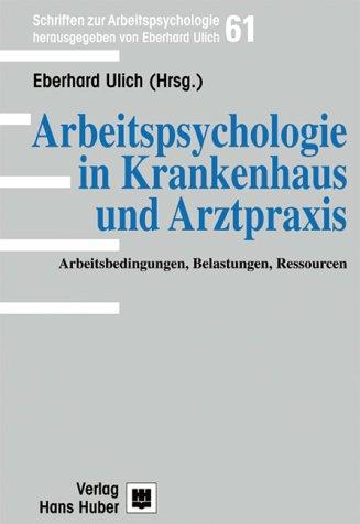 Arbeitspsychologie in Krankenhaus und Arztpraxis: Arbeitsbedingungen, Belastungen, Ressourcen (Schriften zur Arbeitspsychologie)