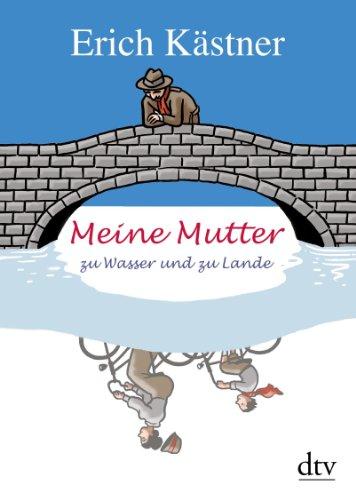 Meine Mutter zu Wasser und zu Lande: Geschichten, Gedichte, Briefe