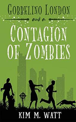 Gobbelino London & a Contagion of Zombies (Gobbelino London, Pi, Band 2)