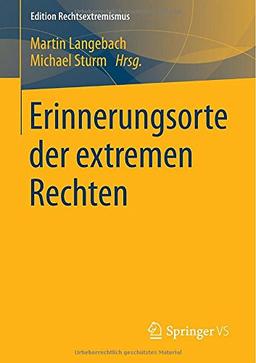 Erinnerungsorte der extremen Rechten (Edition Rechtsextremismus)