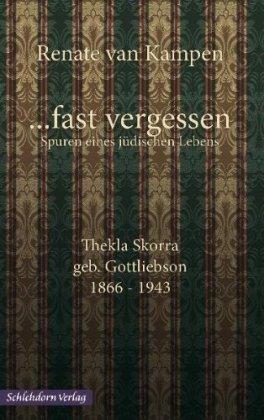 ... fast vergessen, Spuren eines jüdischen Lebens: Thekla Skorra, geb. Gottliebson 1866-1943