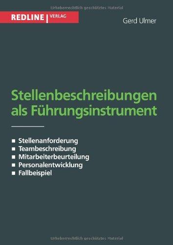 Stellenbeschreibung als Führungsinstrument: Stellenanforderung / Teambeschreibung / Mitarbeiterbeurteilung / Pesonalentwicklung / Fallbeispiele