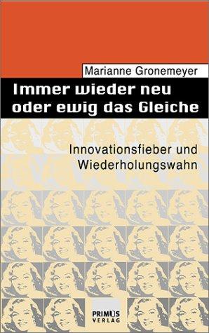 Immer wieder neu und ewig das Gleiche: Innovationsfieber und Wiederholungswahn