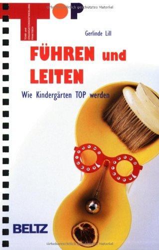 Führen und Leiten: Wie Kindergärten Top werden (Team und Organisationsentwicklung praktisch)