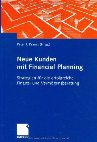 Neue Kunden mit Financial Planning: Strategien für die erfolgreiche Finanz- und Vermögensberatung: Kundenorientierte Strategie in der Vermögensberatung