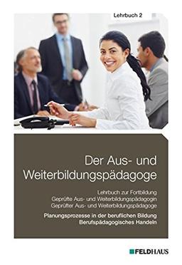 Der Aus- und Weiterbildungspädagoge, Lehrbuch 2: Planungsprozesse in der beruflichen Bildung, Berufspädagogisches Handeln