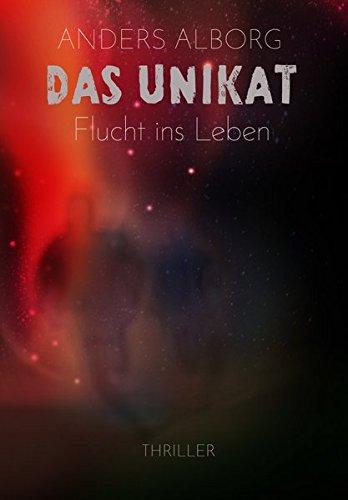 Das Unikat - Flucht ins Leben (Thriller)