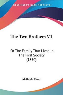 The Two Brothers V1: Or The Family That Lived In The First Society (1850)