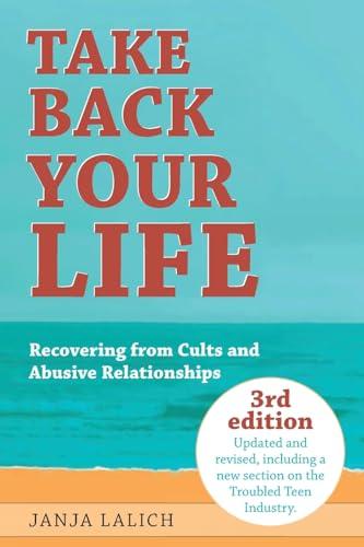 Take Back Your Life: Recovering from Cults and Abusive Relationships