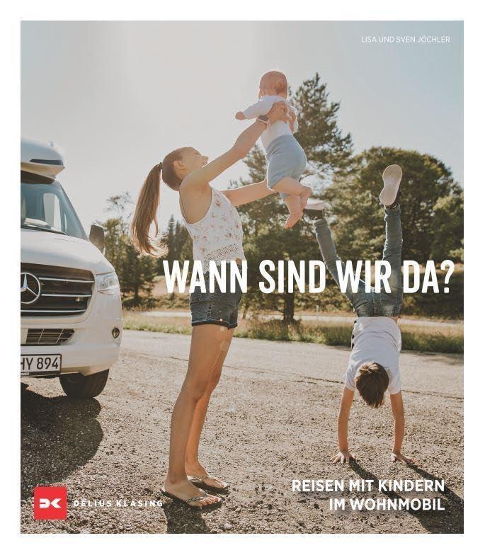 Wann sind wir da?: Reisen mit Kindern im Wohnmobil