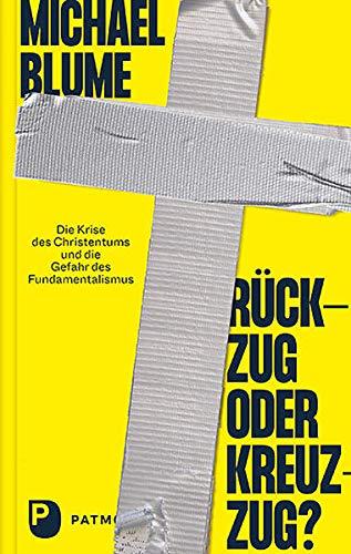 Rückzug oder Kreuzzug?: Die Krise des Christentums und die Gefahr des Fundamentalismus