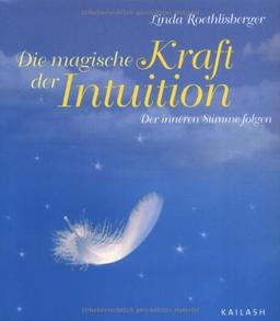 Die magische Kraft der Intuition. Der inneren Stimme folgen