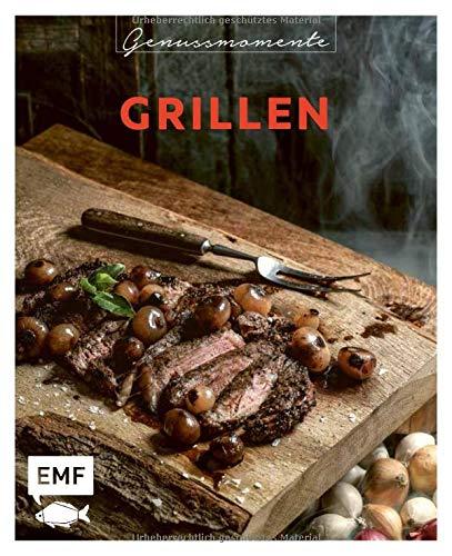 Genussmomente: Grillen: Schnelle und einfache Rezepte mit Fleisch, Fisch und Gemüse – Beilagen, Dips, Hauptgerichte, Süßes und mehr