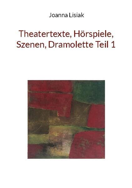 Theatertexte, Hörspiele, Szenen, Dramolette Teil 1: DE