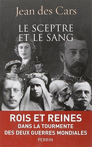 Le sceptre et le sang : rois et reines en guerre : 1914-1945