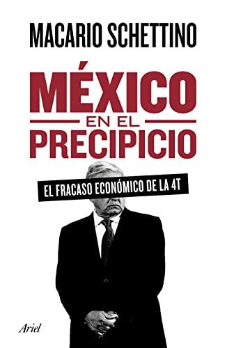 México en el precipicio: El Fracaso Economico De La 4t