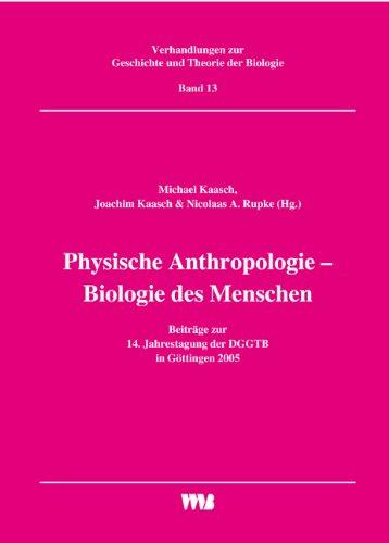 Physische Anthropologie - Biologie des Menschen: Beiträge zur 14. Jahrestagung der DGGTB in Göttingen 2005 (Verhandlungen zur Geschichte und Theorie der Biologie)