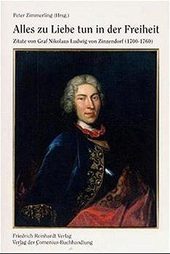 Alles zu Liebe tun in der Freiheit: Zitate von Graf Nikolaus Ludwig von Zinzendorf (1700-1760)