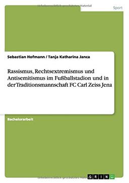 Rassismus, Rechtsextremismus und Antisemitismus im Fußballstadion und in der Traditionsmannschaft FC Carl Zeiss Jena