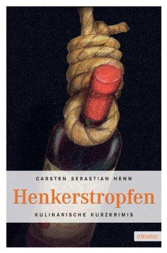 Henkerstropfen: Kulinarische Kurzkrimis