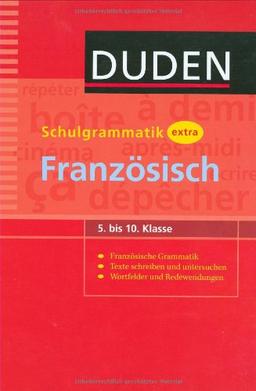 Duden Schulgrammatik extra Französisch: 5. bis 10. Klasse. Französische Grammatik. Texte schreiben und analysieren. Wortfelder und Redewendungen