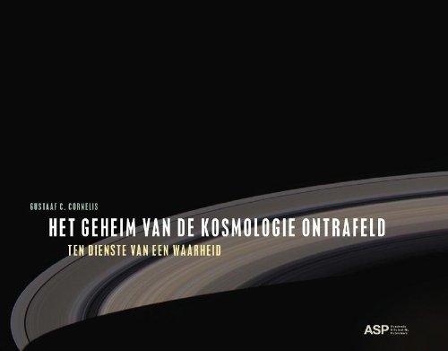 Het geheim van de kosmologie ontrafeld: een persoonlijke wetenschappelijke zoektocht ten dienste van een waarheid inzake kennisdynamica & natuurfilosofie van hedenavond naar Galileo en terug