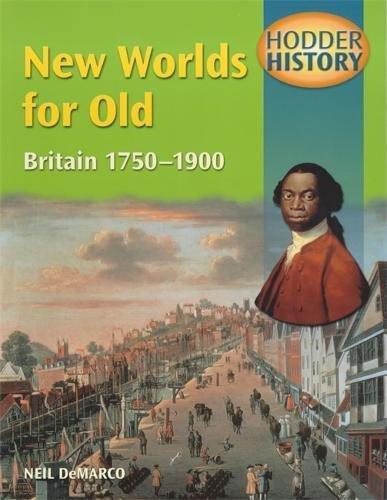 Hodder History: New Worlds for Old, Britain 1750-1900, mainstream edn