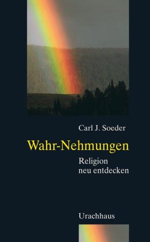 Wahr-Nehmungen. Religion neu Entdecken