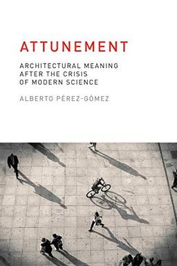 Attunement: Architectural Meaning after the Crisis of Modern Science (Mit Press)