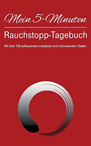 Mein 5-Minuten-Rauchstopp-Tagebuch: Mit 150 aufbauenden Leitsätzen und motivierenden Zitaten.