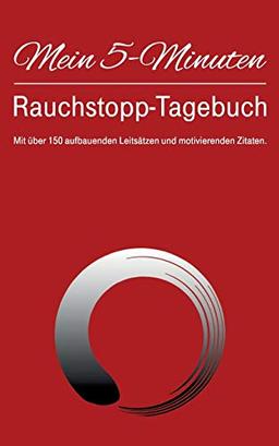 Mein 5-Minuten-Rauchstopp-Tagebuch: Mit 150 aufbauenden Leitsätzen und motivierenden Zitaten.