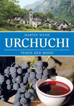 Urchuchi, Tessin und Misox: Südschweizer Restaurants mit Geschichten und Gerichten