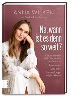 Na, wann ist es denn so weit?: Kinderwunsch sieht bei jedem anders aus: Emotionen, Ursachen, Behandlungsmöglichkeiten